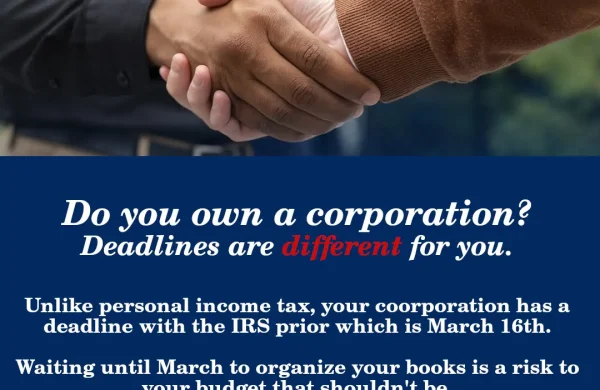 Image of two men shaking hands outside an office. Only their hands are visible. One is wearing a dark navy sweater while the other one is wearing a tan sweater. On the bottom foreground are printed letters with the words "Do you own a corporation? Deadlines are different for you. Unlike personal income tax, your coorporation has a deadline with the IRS prior which is March 16th. Waiting until March to organize your books is a risk to your budget that shouldn't be. americataxacc@gmail.com (305) 900-9225 (786) 502-0607"